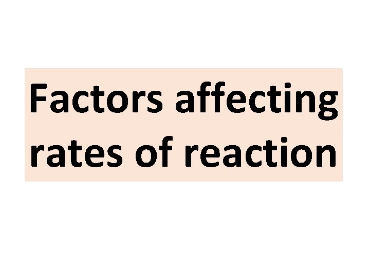 Factors affecting rates of reaction 