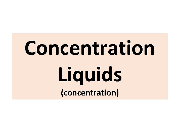 Concentration Liquids (concentration) 