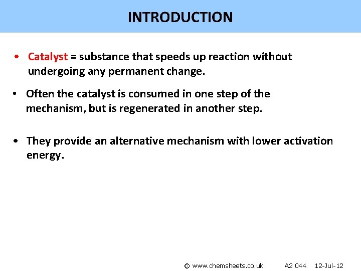 INTRODUCTION • Catalyst = substance that speeds up reaction without undergoing any permanent change.