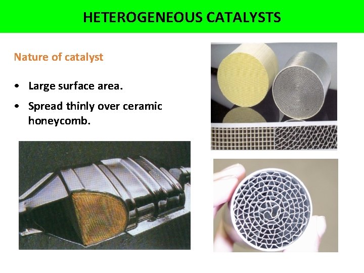 HETEROGENEOUS CATALYSTS Nature of catalyst • Large surface area. • Spread thinly over ceramic