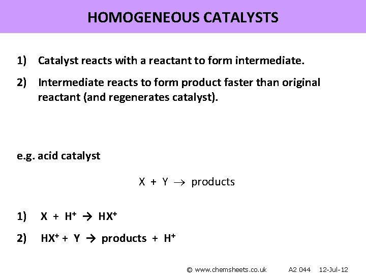 HOMOGENEOUS CATALYSTS 1) Catalyst reacts with a reactant to form intermediate. 2) Intermediate reacts