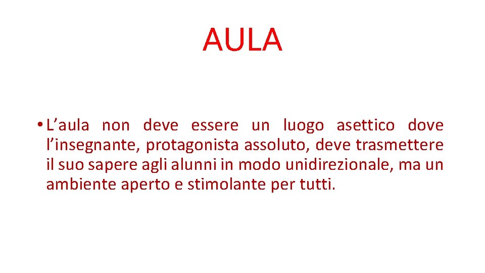 AULA • L’aula non deve essere un luogo asettico dove l’insegnante, protagonista assoluto, deve