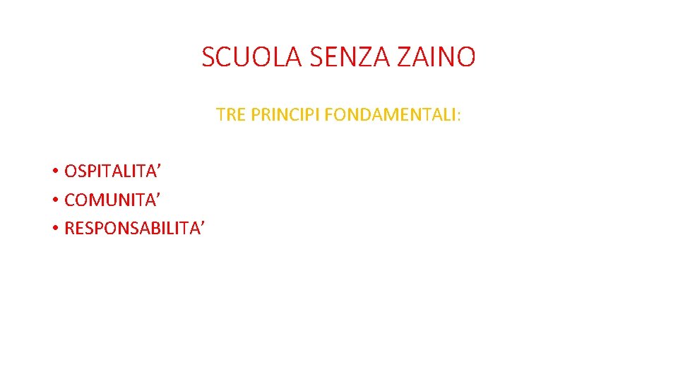 SCUOLA SENZA ZAINO TRE PRINCIPI FONDAMENTALI: • OSPITALITA’ • COMUNITA’ • RESPONSABILITA’ 