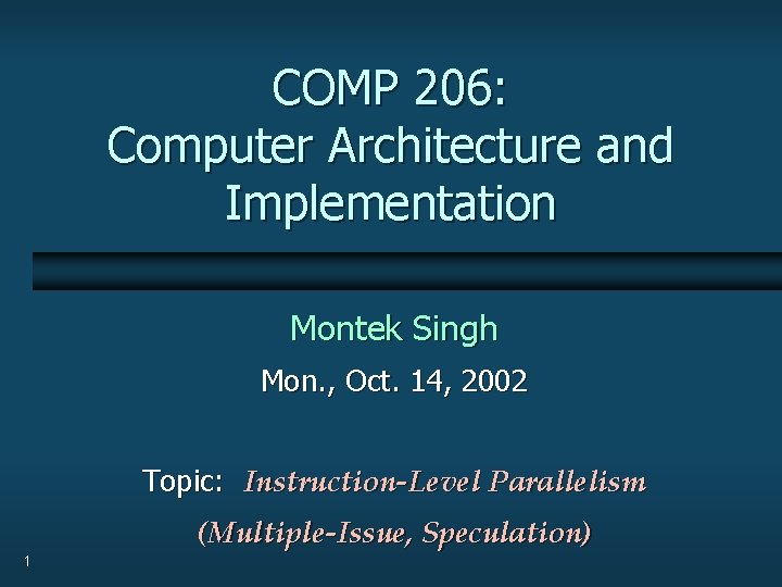 COMP 206: Computer Architecture and Implementation Montek Singh Mon. , Oct. 14, 2002 Topic: