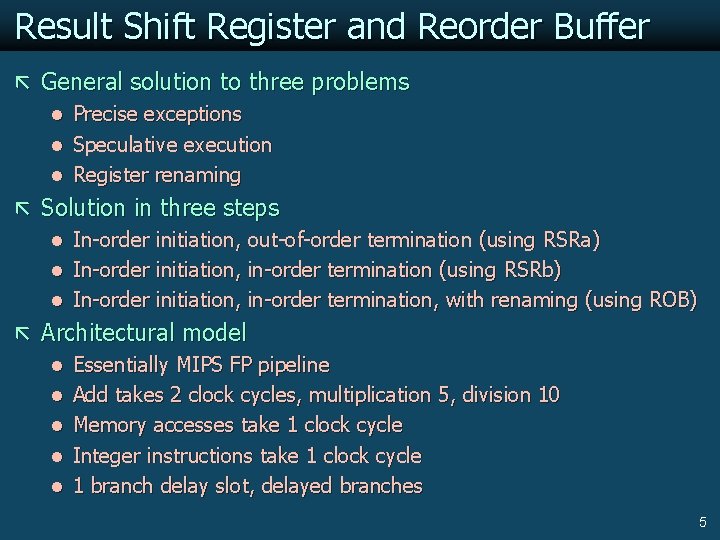 Result Shift Register and Reorder Buffer ã General solution to three problems l Precise