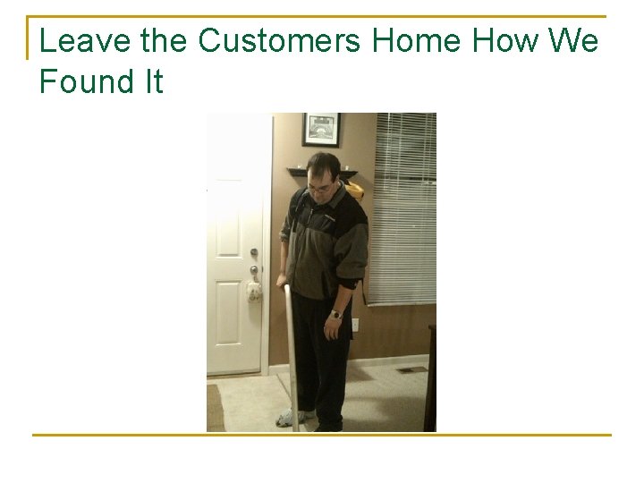 Leave the Customers Home How We Found It 