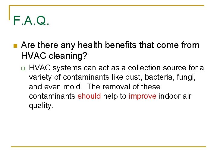 F. A. Q. n Are there any health benefits that come from HVAC cleaning?