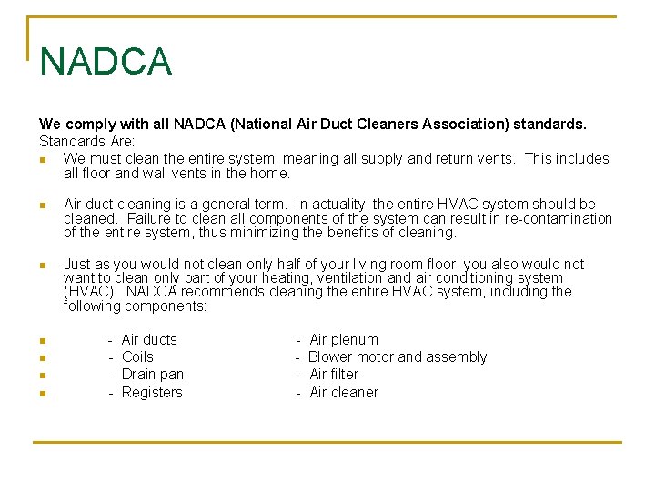NADCA We comply with all NADCA (National Air Duct Cleaners Association) standards. Standards Are: