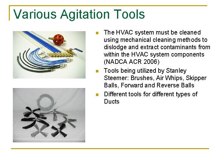 Various Agitation Tools n n n The HVAC system must be cleaned using mechanical