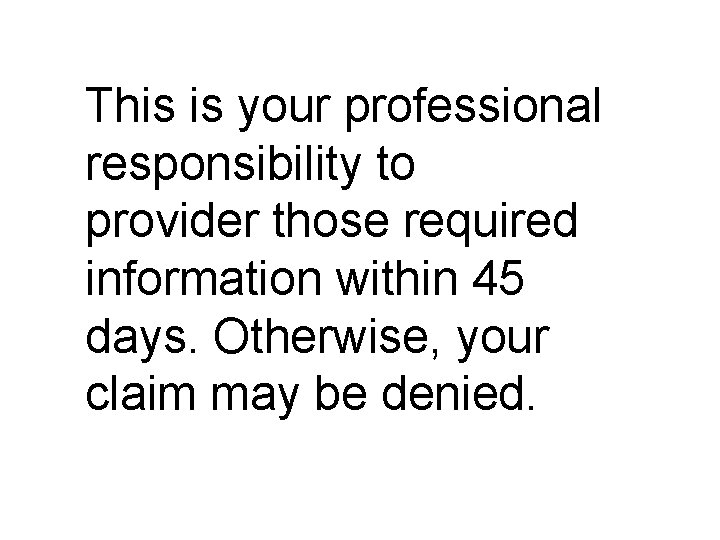 This is your professional responsibility to provider those required information within 45 days. Otherwise,