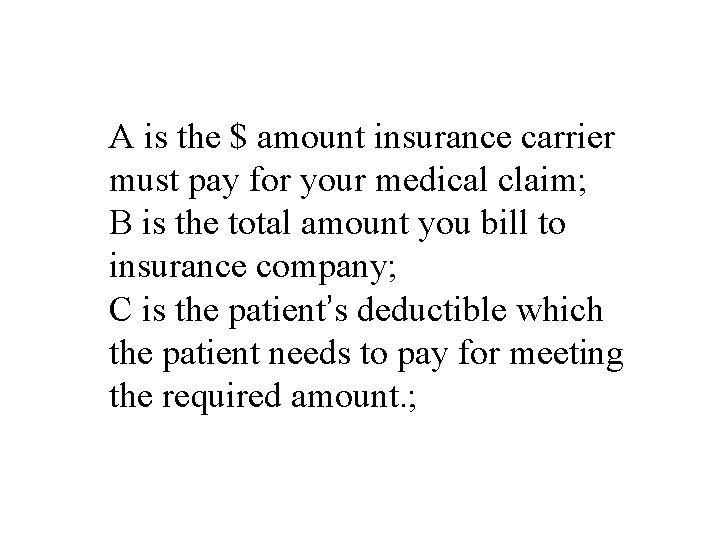 A is the $ amount insurance carrier must pay for your medical claim; B