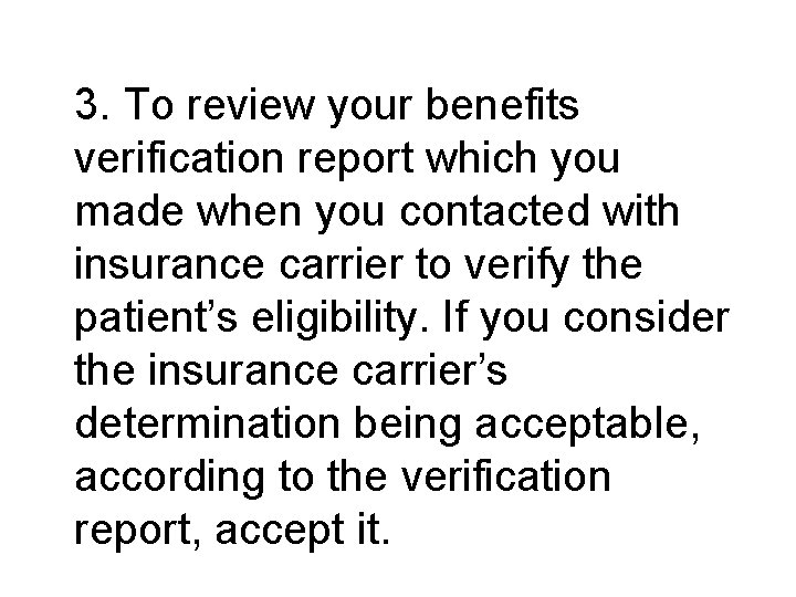 3. To review your benefits verification report which you made when you contacted with