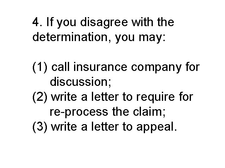 4. If you disagree with the determination, you may: (1) call insurance company for