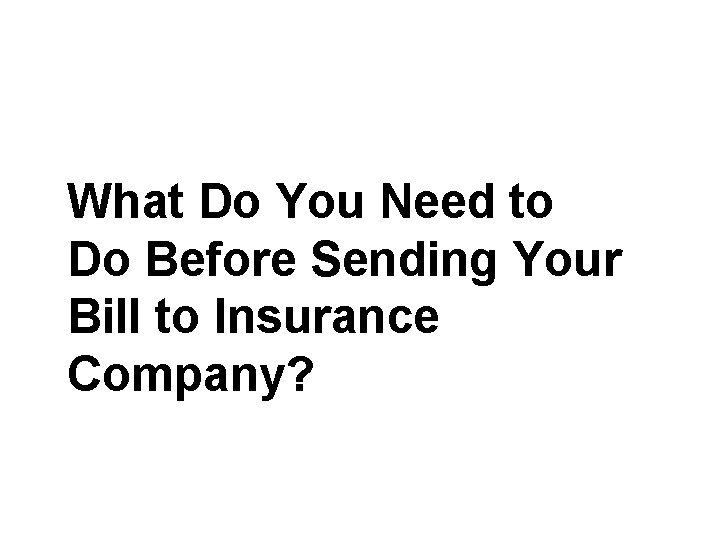 What Do You Need to Do Before Sending Your Bill to Insurance Company? 
