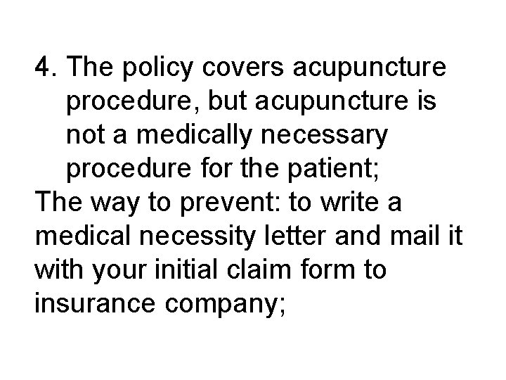 4. The policy covers acupuncture procedure, but acupuncture is not a medically necessary procedure