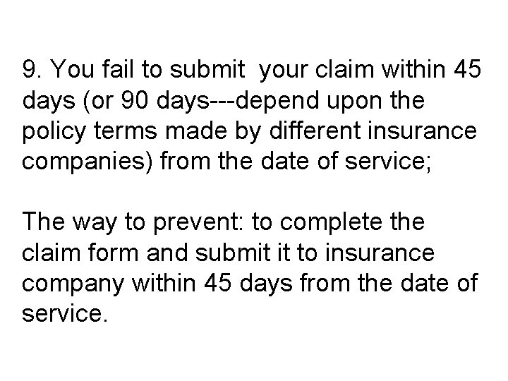 9. You fail to submit your claim within 45 days (or 90 days---depend upon