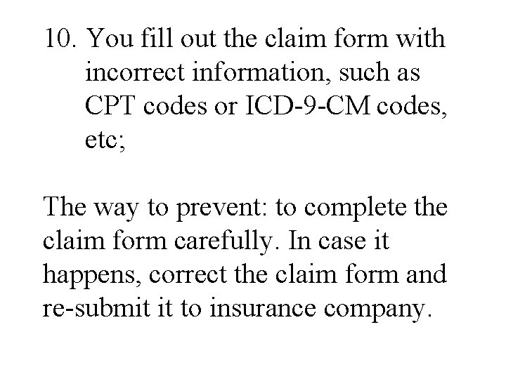 10. You fill out the claim form with incorrect information, such as CPT codes