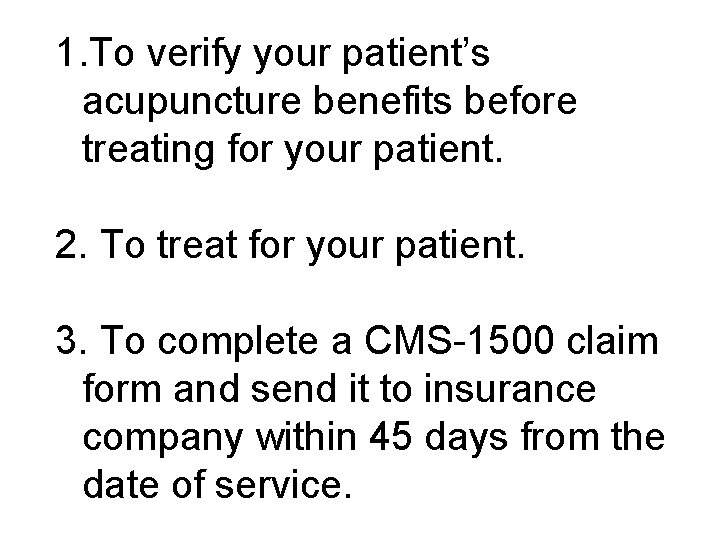 1. To verify your patient’s acupuncture benefits before treating for your patient. 2. To