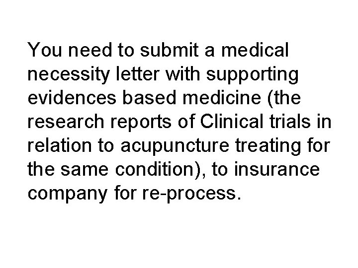 You need to submit a medical necessity letter with supporting evidences based medicine (the