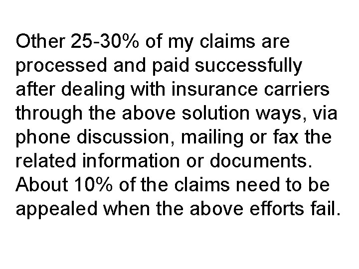 Other 25 -30% of my claims are processed and paid successfully after dealing with