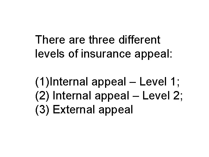 There are three different levels of insurance appeal: (1)Internal appeal – Level 1; (2)