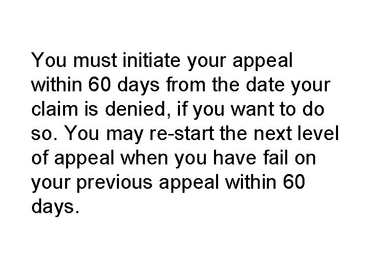 You must initiate your appeal within 60 days from the date your claim is