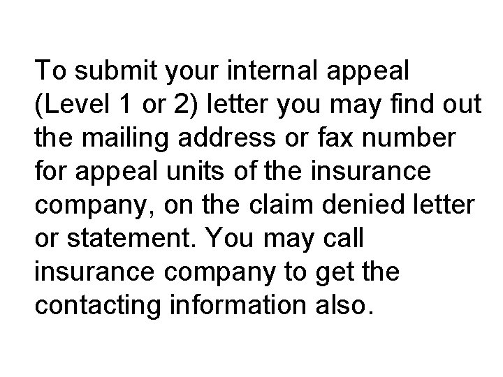 To submit your internal appeal (Level 1 or 2) letter you may find out