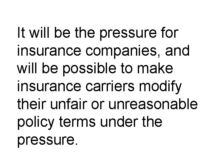 It will be the pressure for insurance companies, and will be possible to make