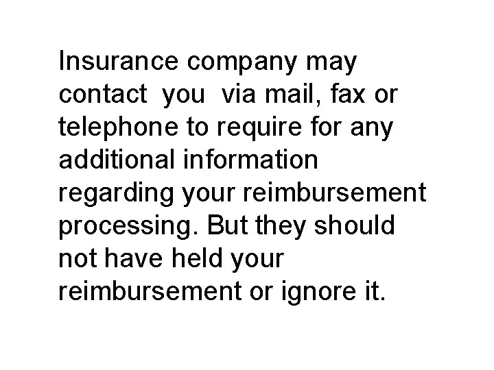 Insurance company may contact you via mail, fax or telephone to require for any