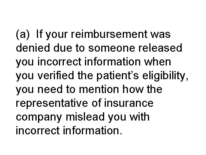 (a) If your reimbursement was denied due to someone released you incorrect information when