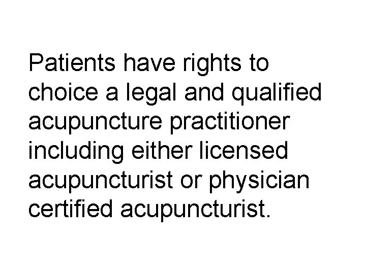 Patients have rights to choice a legal and qualified acupuncture practitioner including either licensed