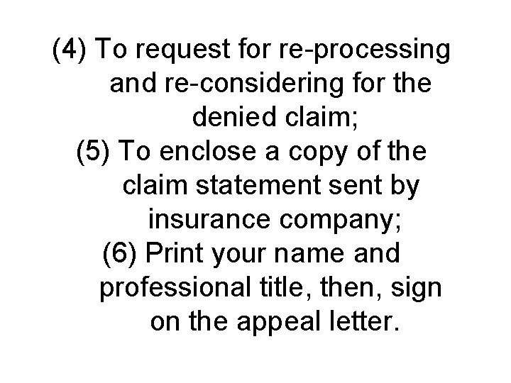 (4) To request for re-processing and re-considering for the denied claim; (5) To enclose