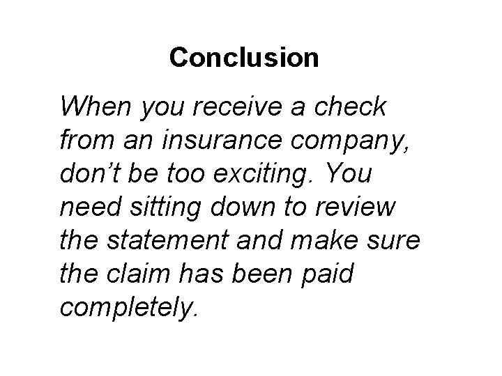 Conclusion When you receive a check from an insurance company, don’t be too exciting.