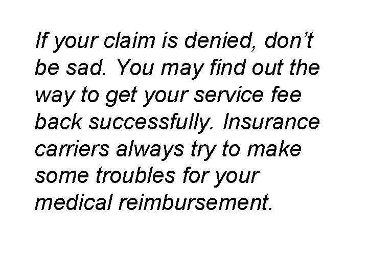 If your claim is denied, don’t be sad. You may find out the way
