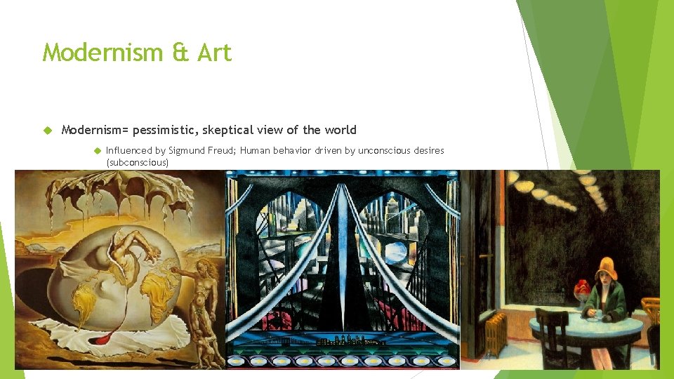 Modernism & Art Modernism= pessimistic, skeptical view of the world Influenced by Sigmund Freud;