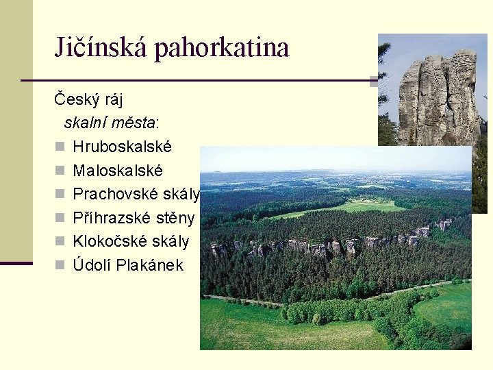Jičínská pahorkatina Český ráj skalní města: n Hruboskalské n Maloskalské n Prachovské skály n
