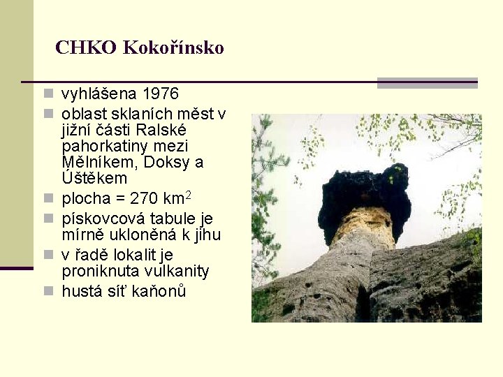 CHKO Kokořínsko n vyhlášena 1976 n oblast sklaních měst v n n jižní části