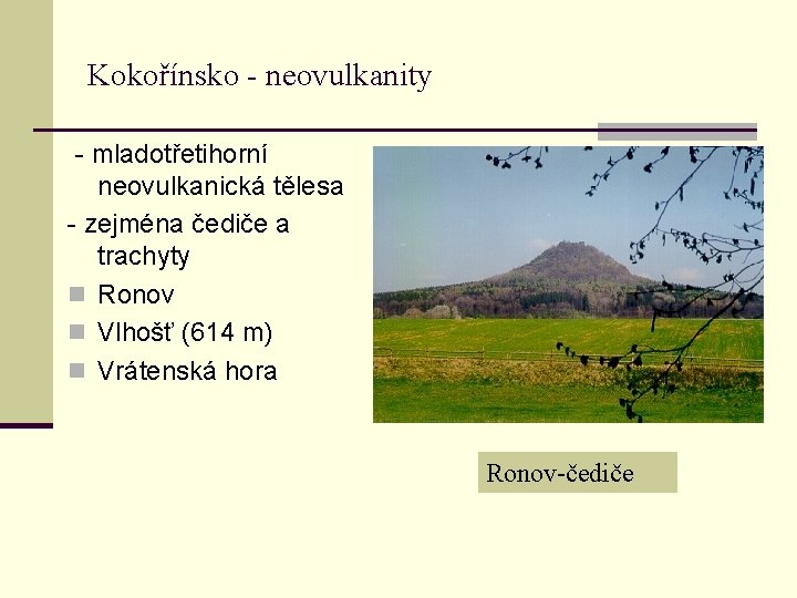 Kokořínsko - neovulkanity - mladotřetihorní neovulkanická tělesa - zejména čediče a trachyty n Ronov