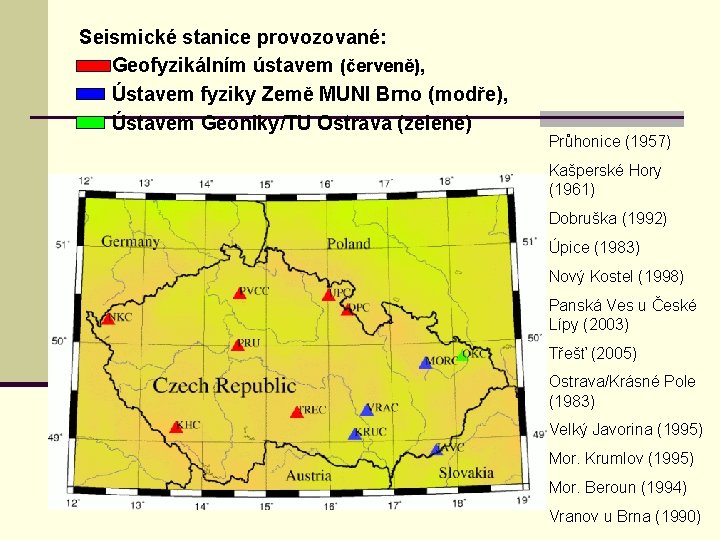 Seismické stanice provozované: n Geofyzikálním ústavem (červeně), n Ústavem fyziky Země MUNI Brno (modře),
