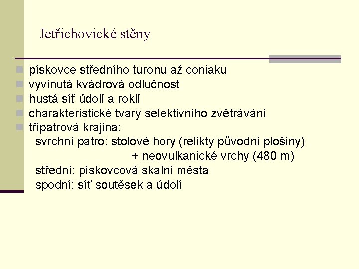 Jetřichovické stěny n n n pískovce středního turonu až coniaku vyvinutá kvádrová odlučnost hustá