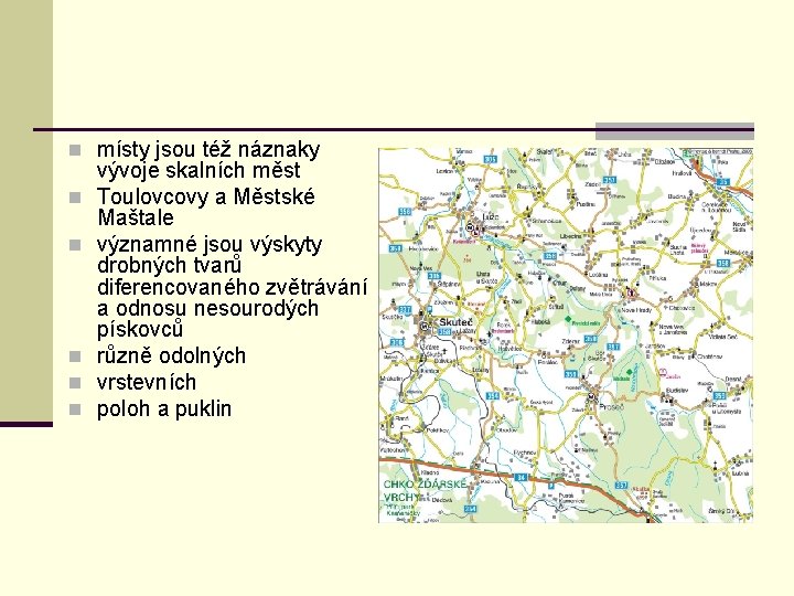 n místy jsou též náznaky n n n vývoje skalních měst Toulovcovy a Městské