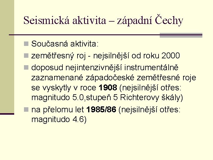 Seismická aktivita – západní Čechy n Současná aktivita: n zemětřesný roj - nejsilnější od