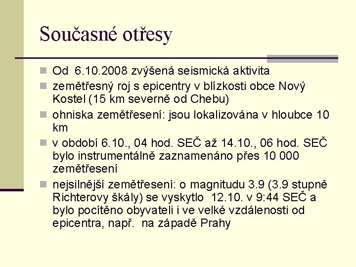 Současné otřesy n Od 6. 10. 2008 zvýšená seismická aktivita n zemětřesný roj s