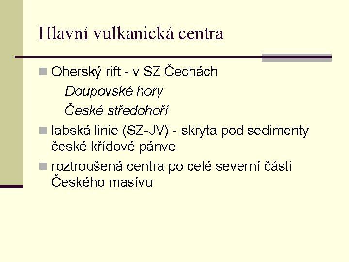 Hlavní vulkanická centra n Oherský rift - v SZ Čechách Doupovské hory České středohoří