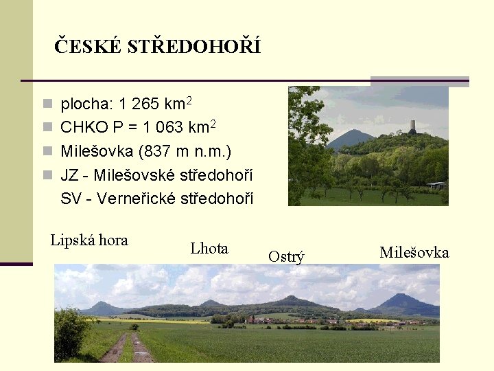 ČESKÉ STŘEDOHOŘÍ n plocha: 1 265 km 2 n CHKO P = 1 063