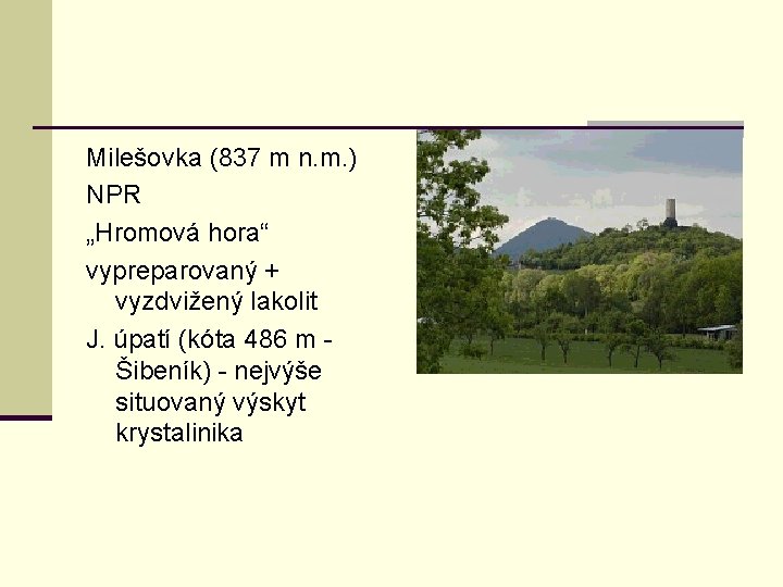 Milešovka (837 m n. m. ) NPR „Hromová hora“ vypreparovaný + vyzdvižený lakolit J.