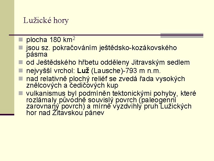 Lužické hory n plocha 180 km 2 n jsou sz. pokračováním ještědsko-kozákovského n n