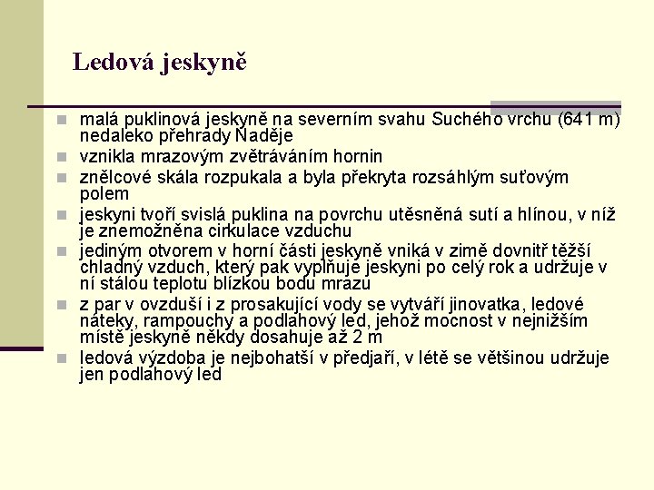Ledová jeskyně n malá puklinová jeskyně na severním svahu Suchého vrchu (641 m) n