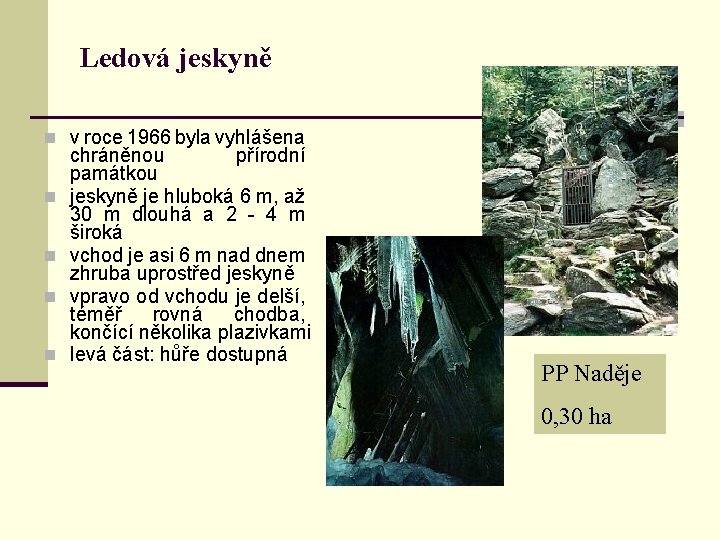 Ledová jeskyně n v roce 1966 byla vyhlášena n n chráněnou přírodní památkou jeskyně