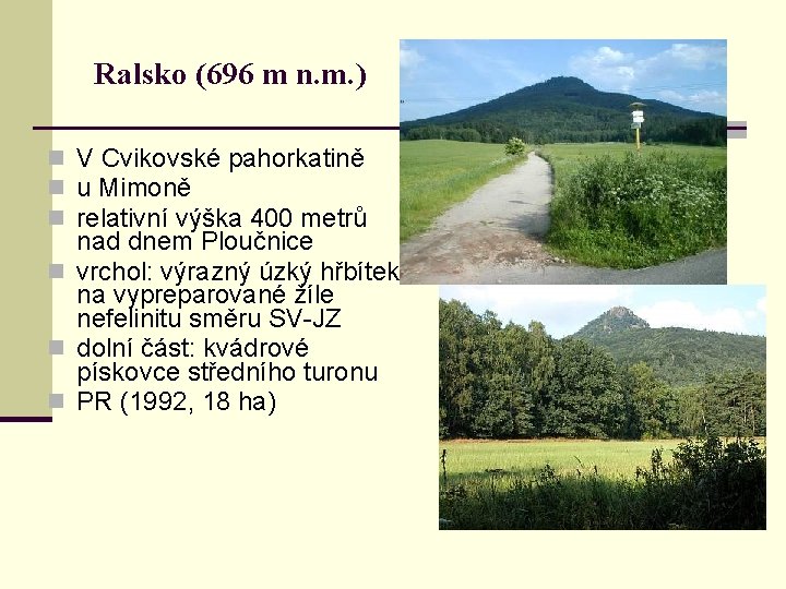 Ralsko (696 m n. m. ) n V Cvikovské pahorkatině n u Mimoně n